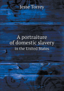 A Portraiture of Domestic Slavery in the United States