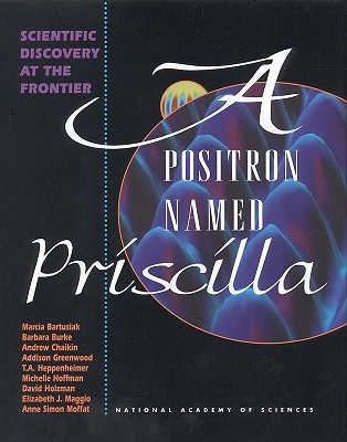 A Positron Named Priscilla: Scientific Discovery at the Frontier - National Academy of Sciences, and Moffat, Anne Simon, and Maggio, Elizabeth J