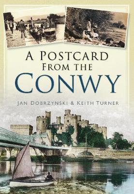 A Postcard from the Conwy - Dobrzynski, Jan, and Turner, Keith