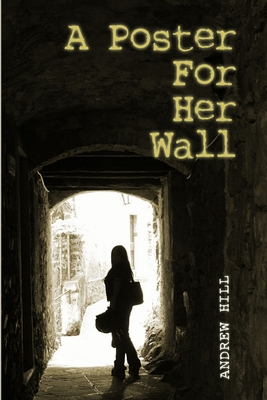A Poster For Her Wall - Hill, Andrew