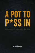 A Pot to P*ss in: A Memoir