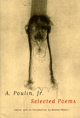A. Poulin, Jr. Selected Poems: Selected Poems - Poulin Jr, A, and Waters, Michael (Editor)