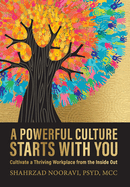 A Powerful Culture Starts with You: Cultivate a Thriving Workplace from the Inside Out