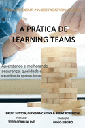 A Prtica de "Learning Teams": Aprendendo e melhorando a seguran?a, qualidade e excel?ncia operacional