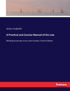 A Practical and Concise Manual of the Law: Relating to private trusts and trustees. Fourth Edition