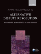 A Practical Approach to Alternative Dispute Resolution - Sime, Stuart, Prof., and Blake, Susan H., and Browne, Julie