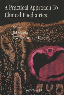 A Practical Approach to Clinical Paediatrics - Gupta, J M, and Hughes, Darcy O'Gorman