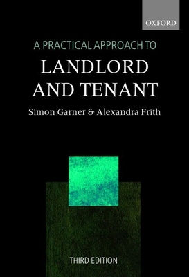 A Practical Approach to Landlord and Tenant - Garner, Simon, and Frith, Alexandra