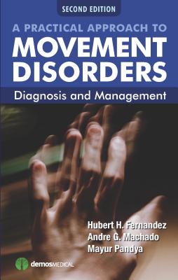 A Practical Approach to Movement Disorders: Diagnosis and Management - Fernandez, Hubert, Dr., MD (Editor), and Machado, Andre (Editor), and Pandya, Mayur (Editor)