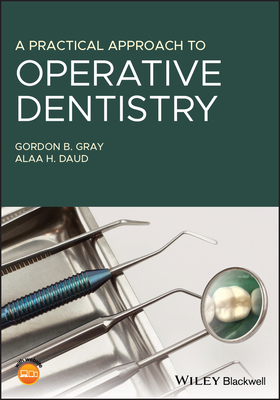 A Practical Approach to Operative Dentistry - Gray, Gordon B., and Daud, Alaa H.