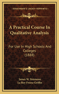 A Practical Course in Qualitative Analysis: For Use in High Schools and Colleges