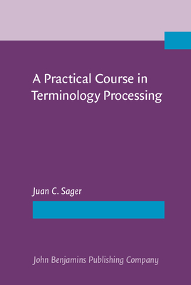 A Practical Course in Terminology Processing - Sager, Juan C, Professor