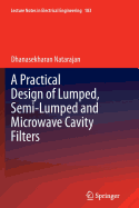 A Practical Design of Lumped, Semi-lumped & Microwave Cavity Filters