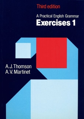 A Practical English Grammar: Exercises 1 - Thomson, A J, and Martinet, A V