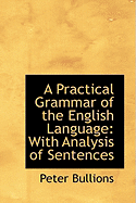 A Practical Grammar of the English Language with Analysis of Sentences