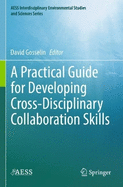 A Practical Guide for Developing Cross-Disciplinary Collaboration Skills