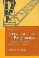 A Practical Guide for Policy Analysis: The Eightfold Path to More Effective Problem Solving - Bardach, Eugene