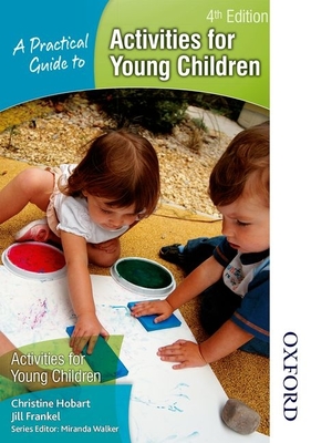 A Practical Guide to Activities for Young Children - Frankel, Jill, and Hobart, Christine, and Walker, Miranda (Editor)