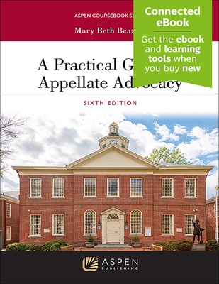 A Practical Guide to Appellate Advocacy: [Connected Ebook] - Beazley, Mary Beth