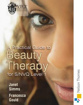 A Practical Guide to Beauty Therapy for S/Nvq Level 1 - Simms, Janet, and Gould, Francesca