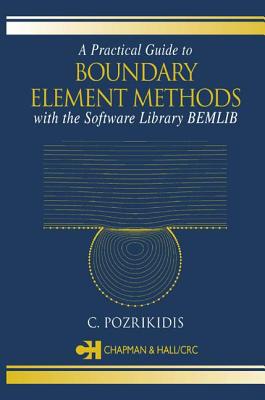 A Practical Guide to Boundary Element Methods with the Software Library Bemlib - Pozrikidis, C