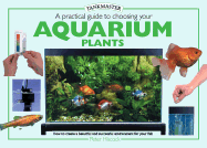 A Practical Guide to Choosing Aquarium Plants - Hiscock, Peter