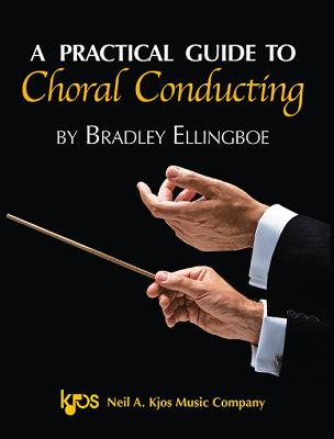 A Practical Guide to Choral Conducting - Ellingboe, Bradley