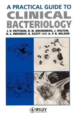 A Practical Guide to Clinical Bacteriology - Pattison, John R, and Gruneberg, R N, and Holton, J