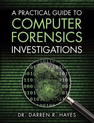 A Practical Guide to Computer Forensics Investigations - Hayes, Darren