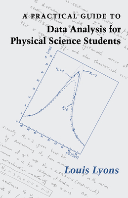 A Practical Guide to Data Analysis for Physical Science Students - Lyons, Louis