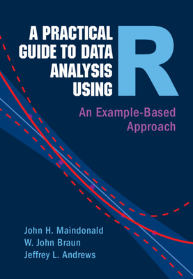 A Practical Guide to Data Analysis Using R: An Example-Based Approach - Maindonald, John H., and Braun, W. John, and Andrews, Jeffrey L.