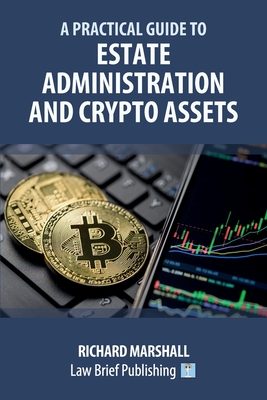 A Practical Guide to Estate Administration and Crypto Assets - Marshall, Richard