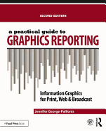 A Practical Guide to Graphics Reporting: Information Graphics for Print, Web & Broadcast