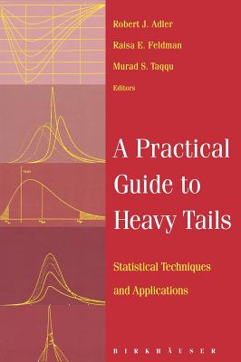 A Practical Guide to Heavy Tails: Statistical Techniques and Applications - Adler, Robert (Editor), and Feldman, Raya (Editor), and Taqqu, Murad (Editor)