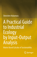 A Practical Guide to Industrial Ecology by Input-Output Analysis: Matrix-Based Calculus of Sustainability