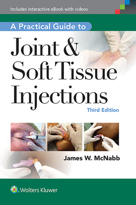 A Practical Guide to Joint & Soft Tissue Injections - McNabb, James W, MD