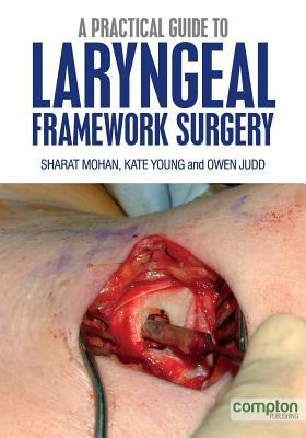 A Practical Guide to Laryngeal Framework Surgery - Mohan, S., and Judd, O., and Young, K.