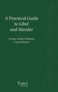 A Practical Guide to Libel and Slander - Clarke-Williams, Jeremy, and Skinner, Lorna