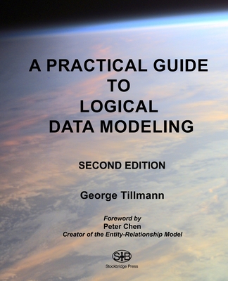 A Practical Guide to Logical Data Modeling: Second Edition - Tillmann, George