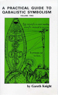 A Practical Guide to Qabalistic Symbolism: On the Paths and the Tarot - Knight, Gareth