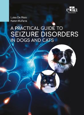 A Practical Guide to Seizure Disorders in Dogs and Cats - De Risio, Luisa, and Muana, Karen