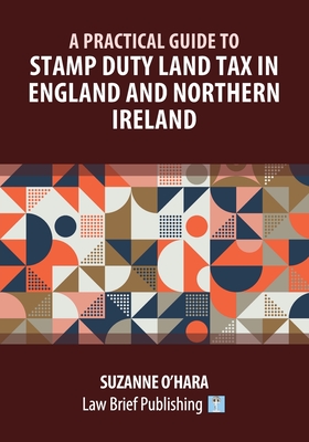 A Practical Guide to Stamp Duty Land Tax in England and Northern Ireland - O'Hara, Suzanne