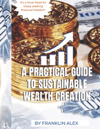 A Practical Guide To Sustainable Wealth Creation