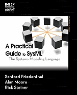 A Practical Guide to Sysml: The Systems Modeling Language