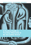 A Practical Guide to Teaching Citizenship in the Secondary School