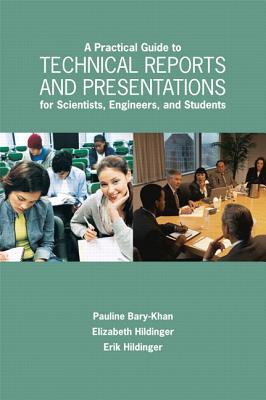 A Practical Guide to Technical Reports and Presentations for Scientists, Engineers, and Students - Bary-Kahn, Pauline, and Hildinger, Elizabeth, and Hildinger, Erik