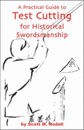 A Practical Guide to Test Cutting for Historical Swordsmanship