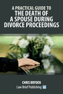 A Practical Guide to the Death of a Spouse During Divorce Proceedings