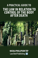 A Practical Guide to the Law in Relation to Control of the Body After Death