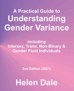 A Practical Guide to Understanding Gender Variance: including Intersex, Trans, Non-Binary & Gender Fluid Individuals